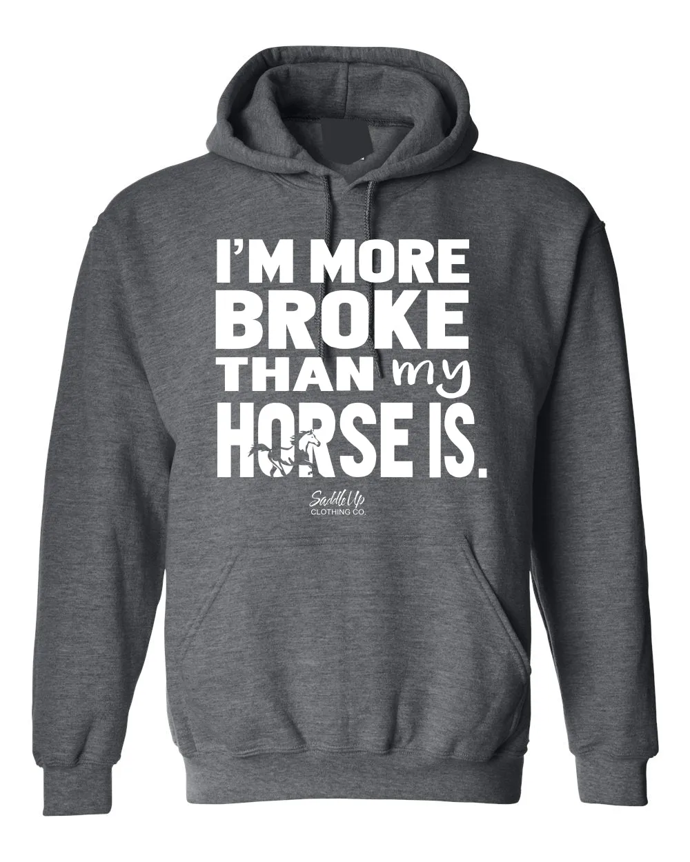 "I'm More Broke than My Horse Is!" Hoodie